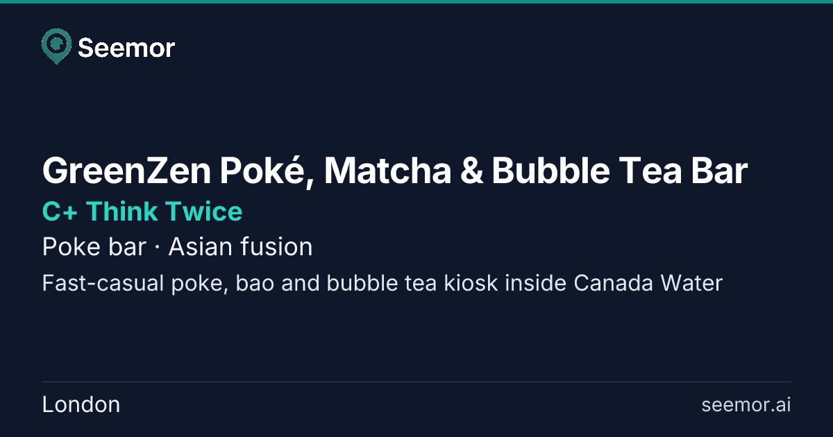 GreenZen Poké, Matcha & Bubble Tea Bar — B- | Seemor